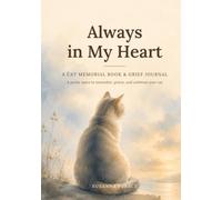 Always in My Heart: A Cat Memorial Book & Grief Journal: A Gentle Keepsake for Pet Loss, with Guided Prompts, Photo Pages, and Space to Say Goodbye