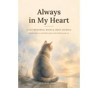 Always in My Heart: A Cat Memorial Book & Grief Journal: A Gentle Keepsake for Pet Loss, with Guided Prompts, Photo Pages, and Space to Say Goodbye