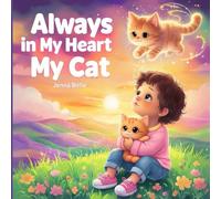Always in My Heart My Cat: A Heartfelt Cat Loss Book for Kids | Pet Grief Story with Comforting Words, Gentle Illustrations, and Loving Memories to Help Children Say Goodbye to Their Beloved Cat