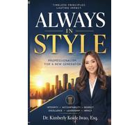 Always in Style: Professionalism for a New Generation: How to Build Character, Earn Trust, Communicate with Confidence, and Stand Out at Work