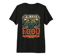 Always in The Mood for Food Hungry Snacks Cravings Premium T-Shirt
