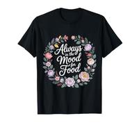 Always in The Mood for Food Hungry Snacks Cravings |- T-Shirt