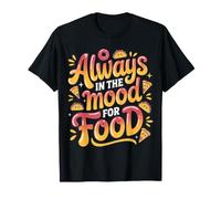 Always in The Mood for Food Hungry Snacks Cravings ||- T-Shirt
