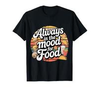 Always in The Mood for Food Hungry Snacks Cravings - T-Shirt