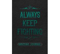 Always Keep Fighting Journal (Writing): Teal Edition