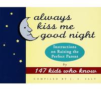 Always Kiss Me Good Night: Instructions on Raising the Perfect Parent