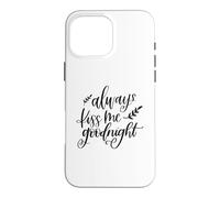 Always Kiss Me Goodnight Romantic Couples Love Case for iPhone 16 Pro Max