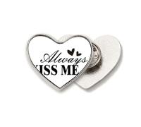 Always Kiss Me Quote Art Deco Fashion Heart Metal Pin Brooch Clip Love