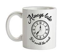 Always Late But Worth The Wait - 10oz - Ceramic Mug for Coffee/Tea