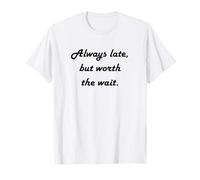 Always Late but Worth the Wait Dark T-Shirt