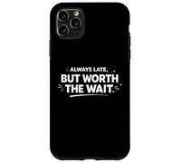 Always Late But Worth The Wait Funny Personal Statement Case for iPhone 11 Pro Max