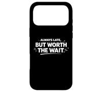Always Late But Worth The Wait Funny Personal Statement Case for iPhone 17 Pro Max