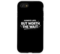 Always Late But Worth The Wait Funny Personal Statement Case for iPhone SE (2020) / 7/8