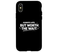 Always Late But Worth The Wait Funny Personal Statement Case for iPhone X/XS