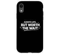 Always Late But Worth The Wait Funny Personal Statement Case for iPhone XR