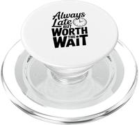 Always Late But Worth The Wait Funny Quote PopSockets PopGrip for MagSafe