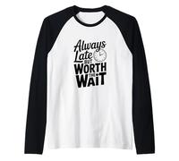 Always Late But Worth The Wait Funny Quote Raglan Baseball Tee
