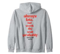 Always Late But Worth The Wait Probably Funny Sarcastic Pun Zip Hoodie