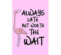Always Late But Worth The Wait: Sassy Flamingo Blank Lined Journal