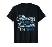 Always Late But Worth The Wait Tee Gift Men Women Kids T-Shirt