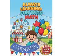 ALWAYS LEARNING: FUN WITH MATH - CARNIVAL!: A colorful, creative and interactive math activity coloring book to stimulate their growing mind and imagination!