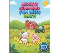 ALWAYS LEARNING: FUN WITH MATH - ON THE FARM!: A colorful, creative and interactive math activity coloring book to stimulate their growing mind and imagination!