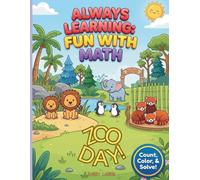 ALWAYS LEARNING: FUN WITH MATH - ZOO DAY!: A colorful, creative and interactive math activity coloring book to stimulate their growing mind and imagination!