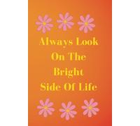 Always Look On The Bright Side of Life- Notebook: Bright Orange Lined Notebook