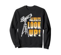 Always Look Up Astronomy Stargazer Motivation Sweatshirt