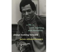 Always Looking Forward : A Life in Law, Learning, and Liberation