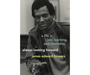 Always Looking Forward: A Life in Law, Learning, and Liberation