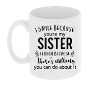 Always Looking Good Coffee Mug Gift for Sister - Printed Ceramic Mug 11oz - Funny I Smile Because You're My Sister I Laugh Because There's Nothing You Can Do About It Keepsake