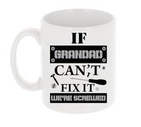 Always Looking Good Funny Coffee Mug Gift for Grandad - Printed Ceramic Mug Present - Novelty Grandfather Gift Keepsake - If Grandad Can't Fix It We're All Screwed Design - 11oz