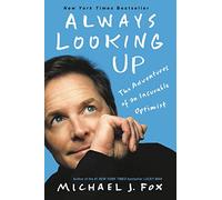 Always Looking Up: The Adventures of an Incurable Optimist