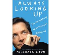 Always Looking Up: The Adventures of an Incurable Optimist