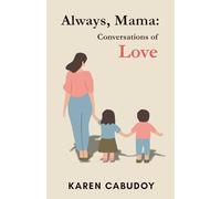 Always, Mama Conversations of Love: Finding Home in a Mother’s Words