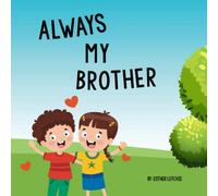 Always my Brother: A Resource for Siblings of Children with PANS, PANDAS, Lyme, Bartonella, ASD, Autism regression and Autoimmune Encephalitis