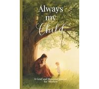 Always My Child: A Grief and Memorial Journal for Mothers