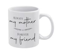 Always My Mother Forever My Friendship White Mug Funny Coffee Mug,Man Cave Prints,The Best Gift for Colleagues, Parents, and Grandparents, 110z Men and Women