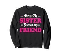 Always My Sister Forever Friend Sisters Friends Bonding Sweatshirt