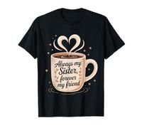 Always My Sister, Forever My Friend Coffee Heart T-Shirt