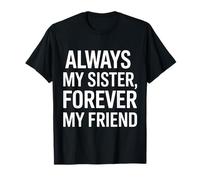 Always My Sister Forever My Friend Loyalty T-Shirt