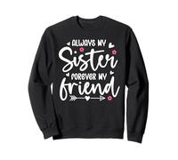 Always My Sister Forever My Friend Sign Friends Best Sisters Sweatshirt