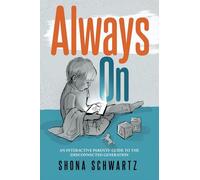 Always On: An Interactive Parents' Guide to the (Dis)Connected Generation