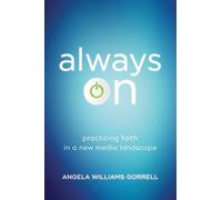 Always On: Practicing Faith in a New Media Landscape (Theology for the Life of the World)
