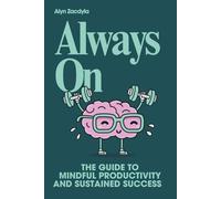 Always On: The Guide to Mindful Productivity and Sustained Success