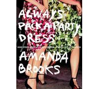 Always Pack a Party Dress: And Other Lessons Learned From a (Half) Life in Fashion – Penguin Books