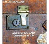 Always Pack Your Uniform on Top Import edition by Swallow, Steve (2000) Audio CD