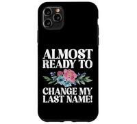 Always ready to change my last Name Fiance Case for iPhone 11 Pro Max