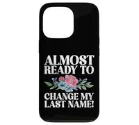 Always ready to change my last Name Fiance Case for iPhone 13 Pro